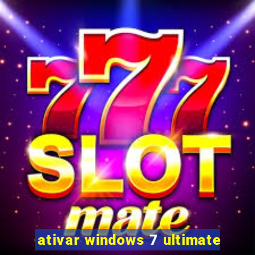 ativar windows 7 ultimate